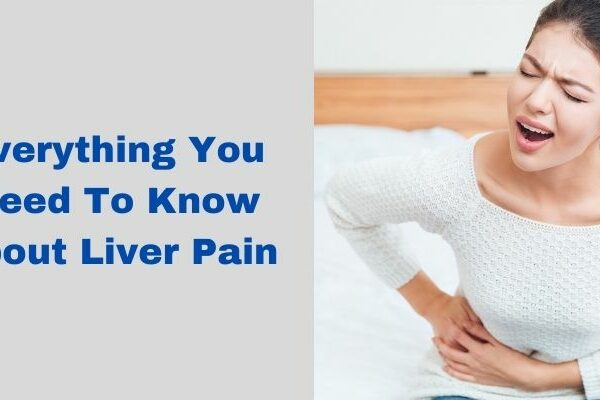 Everything You Need To Know About Liver Pain