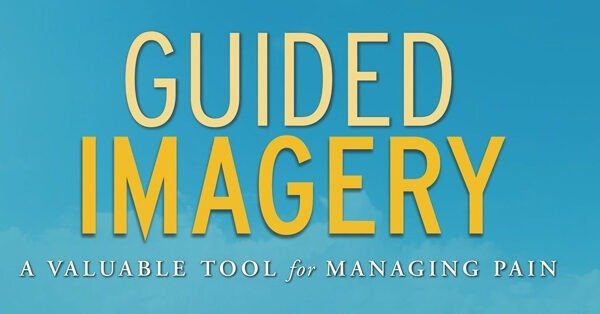 Guided Imagery: A Valuable Tool for Managing Pain