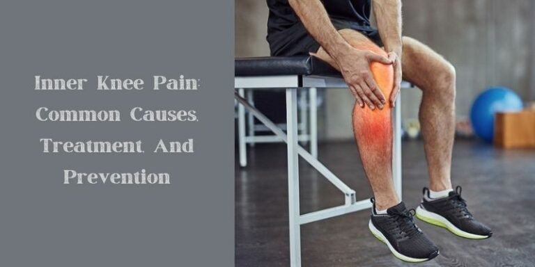 Inner Knee Pain: Common Causes, Treatment, And Prevention