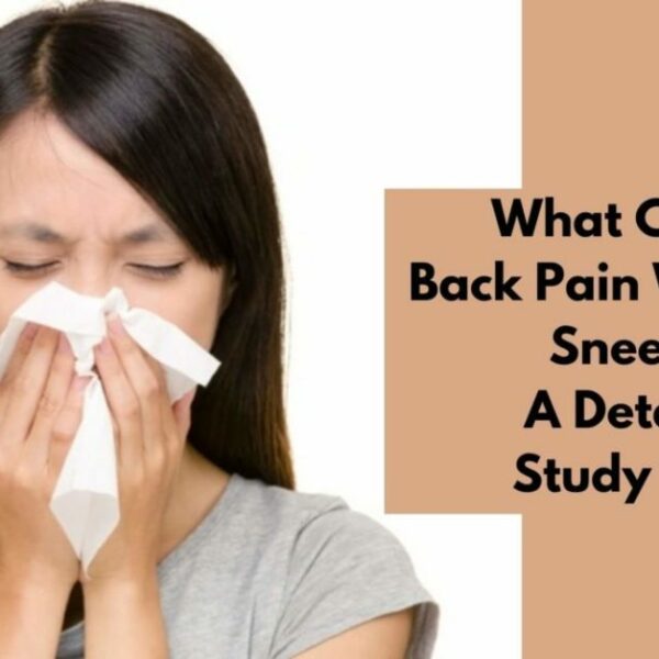 What Causes Back Pain When You Sneeze? A Detailed Study On It!