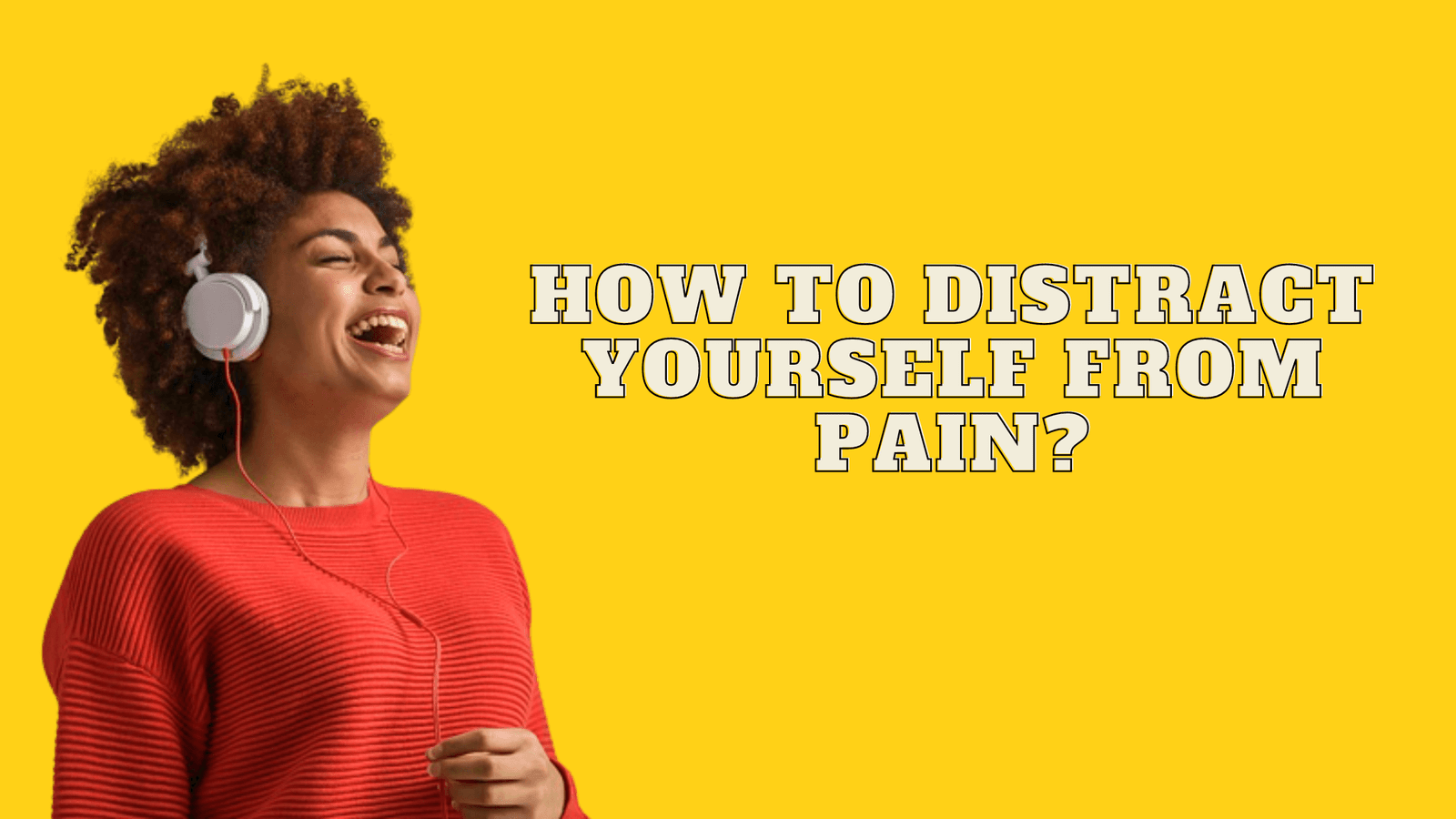 How To Distract Yourself From Pain