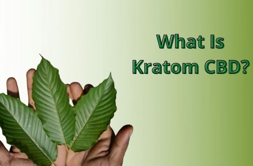What is Kratom CBD? A Complete Guide!