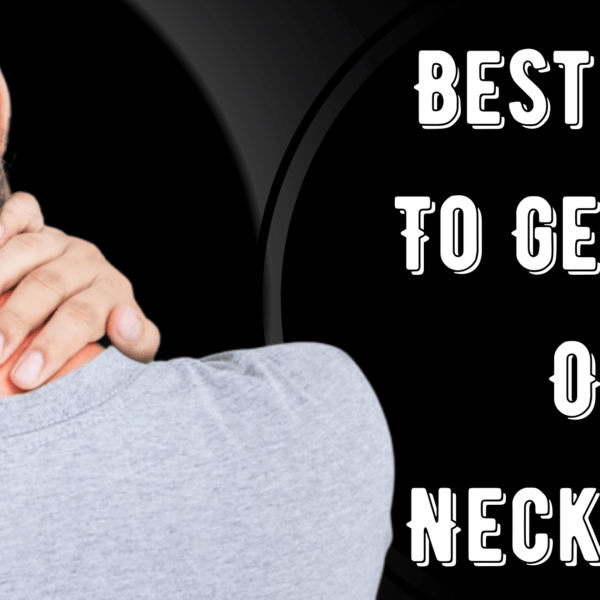 Best Way To Get Rid Of Neck Pain – Deal With Your Pain!