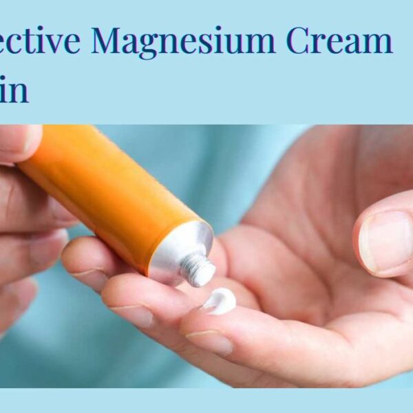 20 Effective Magnesium Creams For Pain: Highly Recommended For Pain Relief!