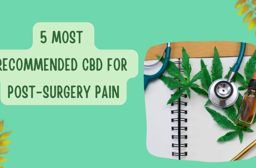 5 Most Recommended CBD For Post-Surgery Pain – Expert Recommendations!