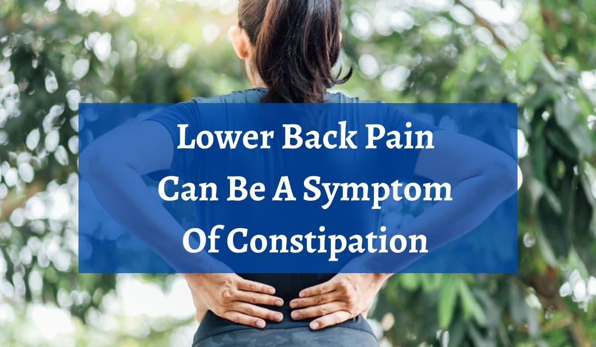 Lower Back Pain Can Be A Symptom Of Constipation