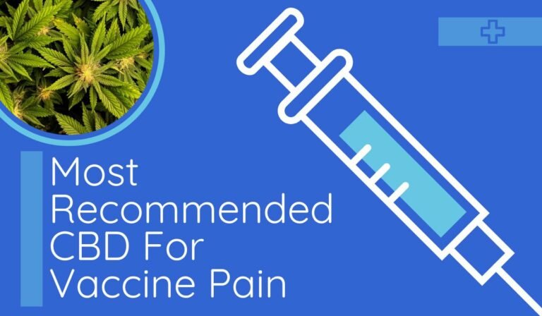 Most Recommended CBD For Vaccine Pain: Choosing The Right CBD For Vaccine Pain!