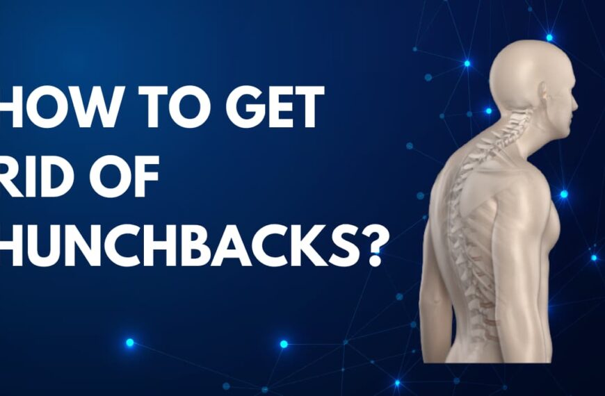 How To Get Rid Of Hunchbacks? Here Is Your Solution