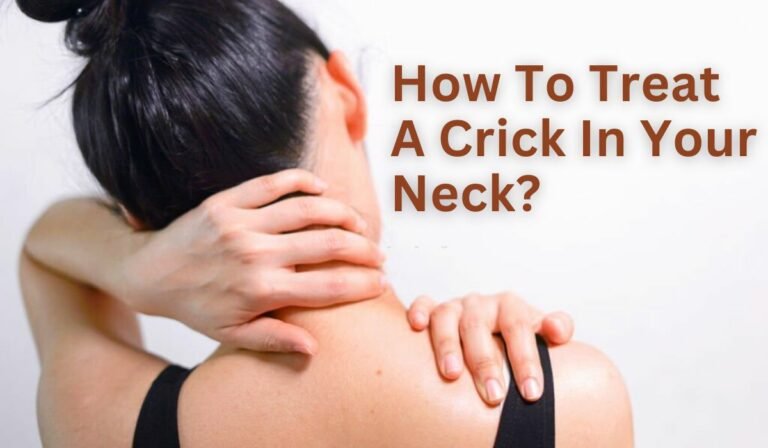 How To Treat A Crick In Your Neck? Remedies For Treating A Crick In The Neck!
