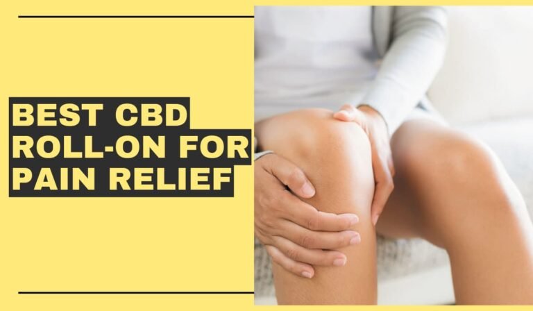 Best CBD Roll-On For Pain Relief – Things To Know!