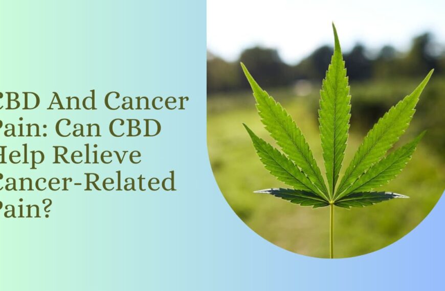 CBD And Cancer Pain: Can CBD Help Relieve Cancer-Related Pain?