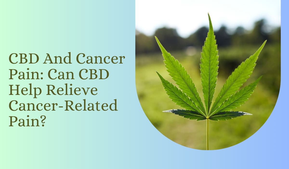 CBD And Cancer Pain Can CBD Help Relieve Cancer-Related Pain