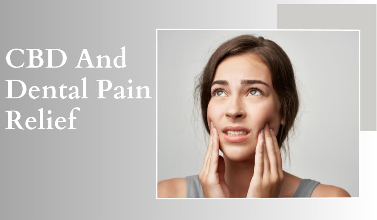 CBD And Dental Pain Relief