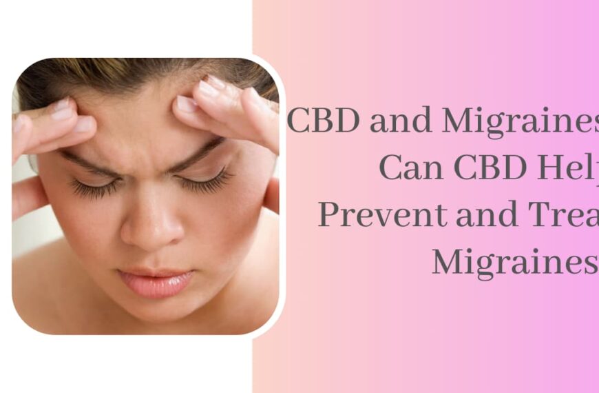 CBD and Migraines: Can CBD Help Prevent and Treat Migraines? 