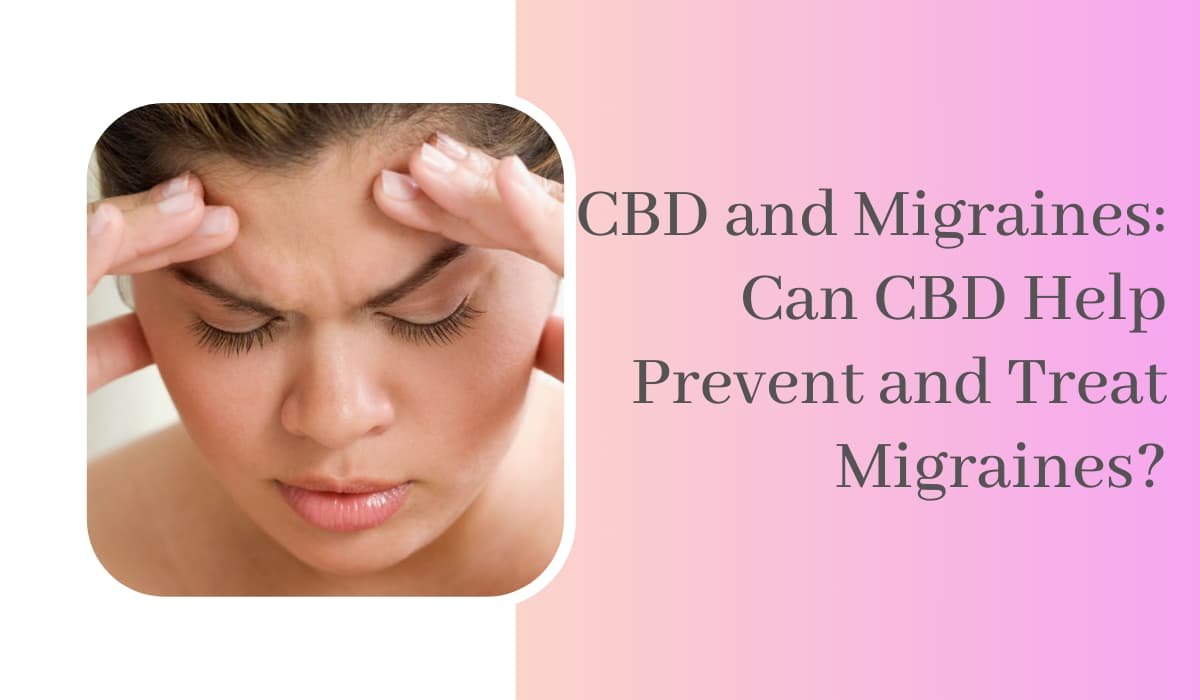 CBD and Migraines Can CBD Help Prevent and Treat Migraines