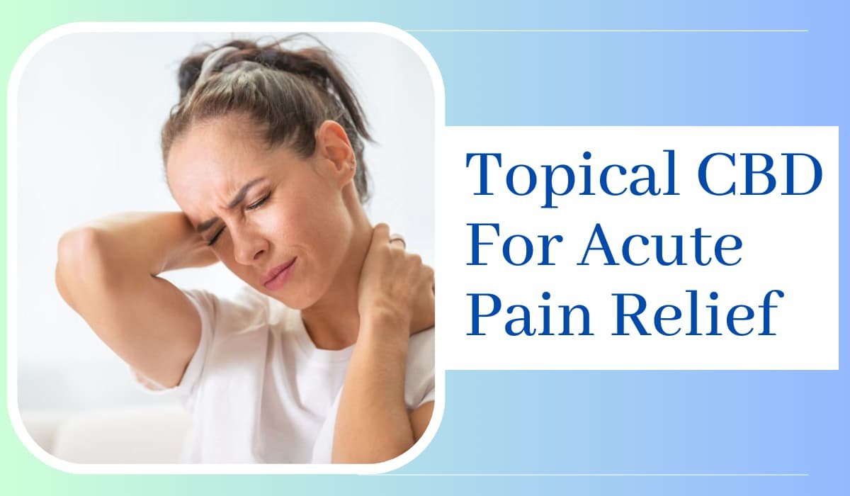 Topical CBD For Acute Pain Relief