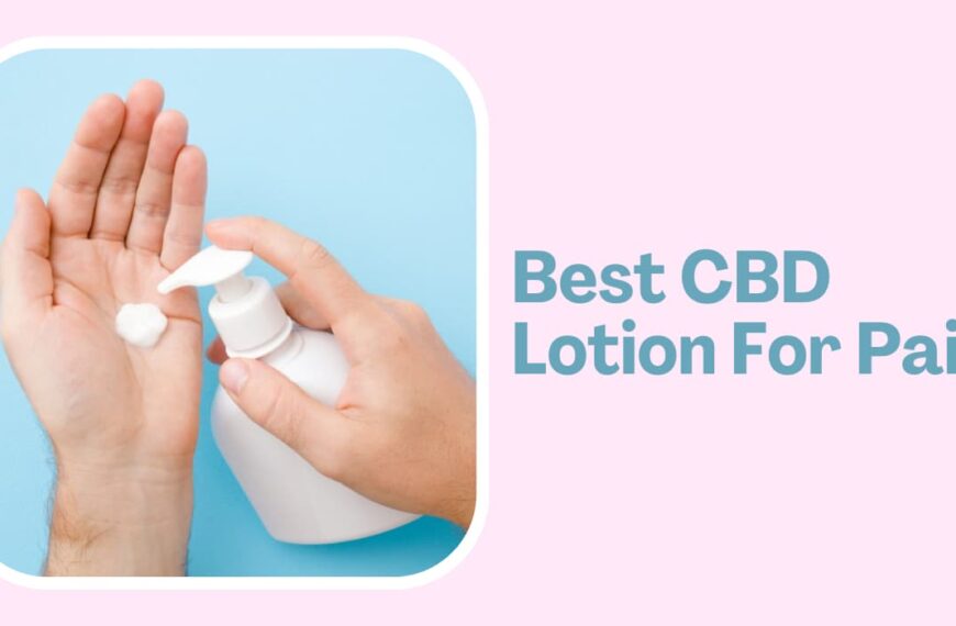 Best CBD Lotion For Pain – Soothe Your Aches And Pains With The Best CBD Lotion For Pain!