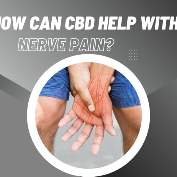 How Can CBD Help With Nerve Pain? | Is It Effective?