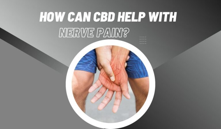 How Can CBD Help With Nerve Pain? | Is It Effective?
