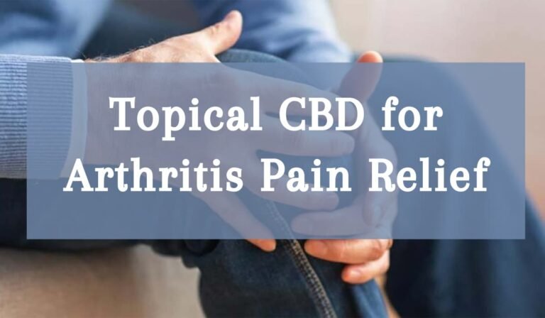Topical CBD For Arthritis Pain Relief: Does It Really Work?
