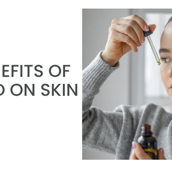 Benefits Of CBD On Skin – Find The Power Of CBD!