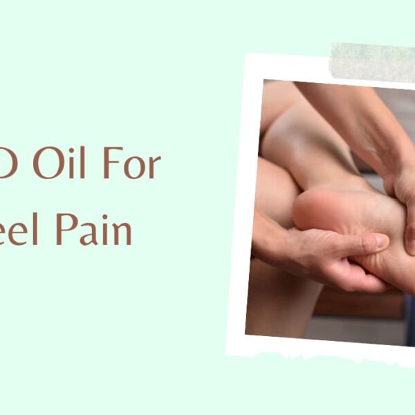 CBD Oil For Heel Pain – Is CBD Oil A Viable Option For Heel Pain?