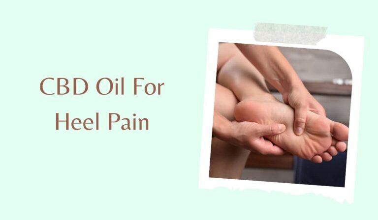 CBD Oil For Heel Pain – Is CBD Oil A Viable Option For Heel Pain?